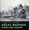 Book cover of The Last Decade of Great Western Main Line Steam  by WILLIAMS, T.E. 
